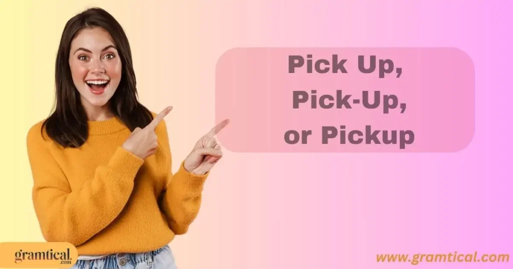 Pick Up Pick Up Or Pickup